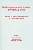 The Intergenerational Transfer of Cognitive Skills: Volume II: Theory and Research in Cognitive Science (Cognition and Literacy) 0893917370 Book Cover