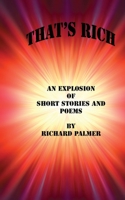 That's Rich: An Explosion of Short Stories and Poems 095254945X Book Cover