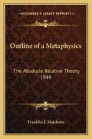 Outline Of A Metaphysics: The Absolute-Relative Theory 116273745X Book Cover