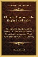 Christian Monuments in England and Wales: An Historical and Descriptive Sketch of the Various Classe 0530689162 Book Cover