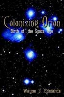 Colonizing Orion: Birth of the Space Age 1410748243 Book Cover