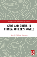 Care and Crisis in Chinua Achebe's Novels 1032748338 Book Cover