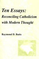Ten Essays: Reconciling Catholicism with Modern Thought 0533157676 Book Cover