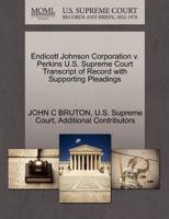 Endicott Johnson Corporation v. Perkins U.S. Supreme Court Transcript of Record with Supporting Pleadings 1270324918 Book Cover