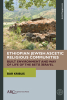 Ethiopian Jewish Monasticism and Material Culture : The Monasteries of the Bet? ?sra?el 1641894334 Book Cover