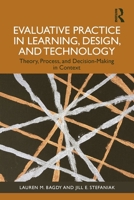 Evaluative Practice in Learning, Design, and Technology: Theory, Process, and Decision-Making in Context 1032701285 Book Cover