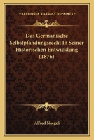 Das Germanische Selbstpfandungsrecht In Seiner Historischen Entwicklung (1876) 1160058121 Book Cover