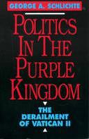 Politics in the Purple Kingdom: The Derailment of Vatican II 1556126077 Book Cover