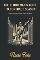 The Floor Man's Guide to Contract Season: What It Says, What It Means, and What to Do About It B0GS96QS67 Book Cover