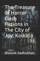 The Treasure of Horror Flash Fictions in The City of Joy: Kolkata B0BW2G3WD7 Book Cover