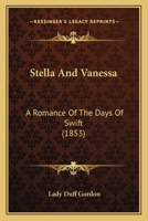 Stella And Vanessa: A Romance Of The Days Of Swift 1164901168 Book Cover