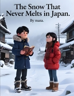 The Snow That Never Melts in Japan: A Magical Story of Snow That Never Melts and the Secrets It Keeps B0GXTVN89B Book Cover