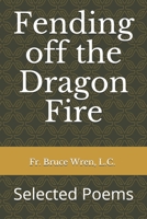 Fending off the Dragon Fire: Selected Poems 151213144X Book Cover