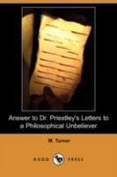 Answer to Dr. Priestley's Letters to a philosophical unbeliever. Part I. 3842475004 Book Cover