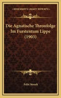 Die Agnatische Thronfolge Im F�rstentum Lippe (Classic Reprint) 116835921X Book Cover