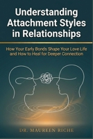 Understanding Attachment Styles in Relationships: How Your Early Bonds Shape Your Love Life and How to Heal for Deeper Connection B0GWLW2CSM Book Cover