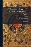 Le Veritable Esprit de Saint Francois de Sales: Avec Un Choix D'Instructions Recueillies Dans Ses Oeuvres... 1273464001 Book Cover