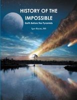 History of the Impossible: Earth Before the Pyramids. 0578034115 Book Cover