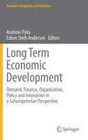 Long Term Economic Development: Demand, Finance, Organization, Policy and Innovation in a Schumpeterian Perspective 3642351247 Book Cover