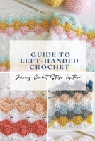 Guide to Left-Handed Crochet: Joining Crochet Strips Together: Crochet Guide For Beginners B08XZNDFDC Book Cover