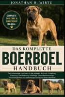 DAS KOMPLETTE BOERBOEL-HANDBUCH: Der vollständige Leitfaden für die Auswahl, Aufzucht, Erziehung, Fütterung, Sozialisierung, Fellpflege, ... Erfolg mit Ihrem Boerboel (German Edition) B0HBN7G46X Book Cover