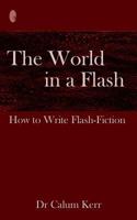 The World in a Flash: How to Write Flash-Fiction 1497335736 Book Cover