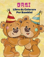 Orsi Libro da Colorare Per Bambini: Libro da colorare di orsi per bambini! Una collezione unica di pagine da colorare per bambini dai 3 anni in su 0316571903 Book Cover