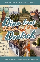 Learn German with Stories: Dino Lernt Deutsch Collector's Edition - Simple Short Stories for Beginners (1-4) 1511565276 Book Cover