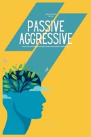 How to Stop Being Passive Aggressive: The Ultimate Guide on How to Not be Passive Aggressive B0CS6G49W8 Book Cover