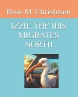 IZZIE THE IBIS MIGRATES NORTH B0FGV6V2TL Book Cover