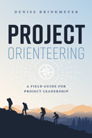Project Orienteering: A Field Guide For Project Leadership 1642252476 Book Cover