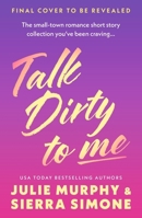 Talk Dirty to Me: & Other Spicy Stories for Bedtime Reading 1399759884 Book Cover