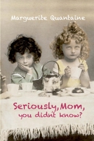 Seriously Mom, You Didn't Know? 0940548054 Book Cover