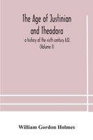 The Age of Justinian and Theodora: A History of the Sixth Century A.D.. Volume 1 1018556982 Book Cover