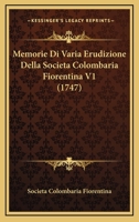 Memorie Di Varia Erudizione Della Societa Colombaria Fiorentina V1 (1747) 1104883988 Book Cover