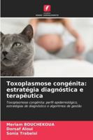 Toxoplasmose congénita: estratégia diagnóstica e terapêutica: Toxoplasmose congénita: perfil epidemiológico, estratégias de diagnóstico e algoritmos de gestão (Portuguese Edition) 6208805775 Book Cover
