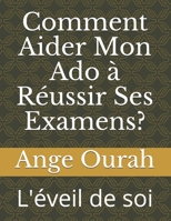 Comment Aider Mon Ado � R�ussir Ses Examens?: L'�veil de soi null Book Cover