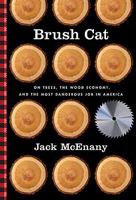 Brush Cat: On Trees, the Wood Economy, and the Most Dangerous Job in America 0312368917 Book Cover