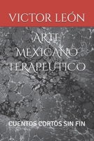 ARTE MEXICANO TERAPEUTICO: CUENTOS CORTOS SIN FIN (Spanish Edition) B0FK3WKF9V Book Cover
