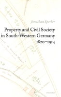 Property and Civil Society in South-Western Germany 1820-1914 019928475X Book Cover