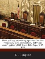 Hvo Polling Telemetry System for Low Frequency Data Acquisition, Software Users' Guide: Usgs Open-File Report 87-633 1287007562 Book Cover