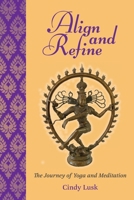 Align and Refine: The Journey of Yoga and Meditation B0CPMT9L1D Book Cover