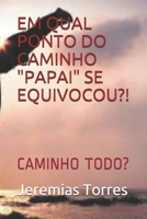 Em Qual Ponto Do Caminho "papai" Se Equivocou?! 1521523649 Book Cover