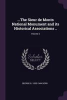...the Sieur de Monts National Monument and Its Historical Associations ..; Volume 2 1378028341 Book Cover