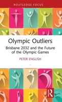 Olympic Outliers: Brisbane 2032 and the Future of the Olympic Games (Routledge Focus on Sport, Culture and Society) 1032915749 Book Cover