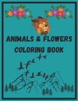 Cover Animals & Flowers Coloring Book: A Fun Coloring Gift Book for all ages,Kids and Adults.Relaxation with Stress Relieving Designs. Animals,Roses & Flowers Lovers B092P6ZQJB Book Cover