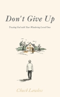Don’t Give Up: Trusting God with Your Wandering Loved Ones B0GYRSPCC6 Book Cover