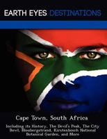 Cape Town, South Africa: Including Its History, the Devil's Peak, the City Bowl, Bloubergstrand, Kirstenbosch National Botanical Garden, and More 1249224136 Book Cover