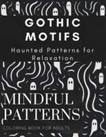 Gothic Motifs: Haunted Patterns For Relaxation – A Unique Coloring Book for Adults Featuring Chilling Designs for Relaxation and Artistic Exploration B0CNZLV6MT Book Cover