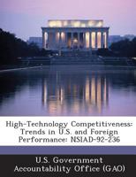 High-Technology Competitiveness: Trends in U.S. and Foreign Performance: Nsiad-92-236 128729233X Book Cover